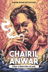 Image of Chairil Anwar : Kisah Binatang Jalang