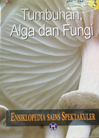 Image of Ensiklopedia Sains Spektakuler Tumbuhan Alga dan Fungi 3