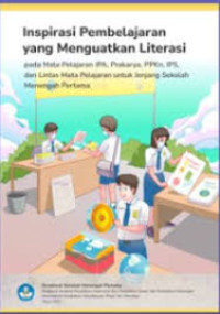 Image of Inspirasi Pembelajaran yang Menguatkan Literasi pada Mata Pelajaran IPA, Prakarya, PPKn, IPS, dan Lintas Mata Pelajaran untuk Jenjang Sekolah Menengah Pertama